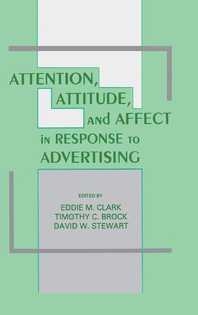 Attention, Attitude, and Affect in Response To Advertising (Advertising and Consumer Psychology)
