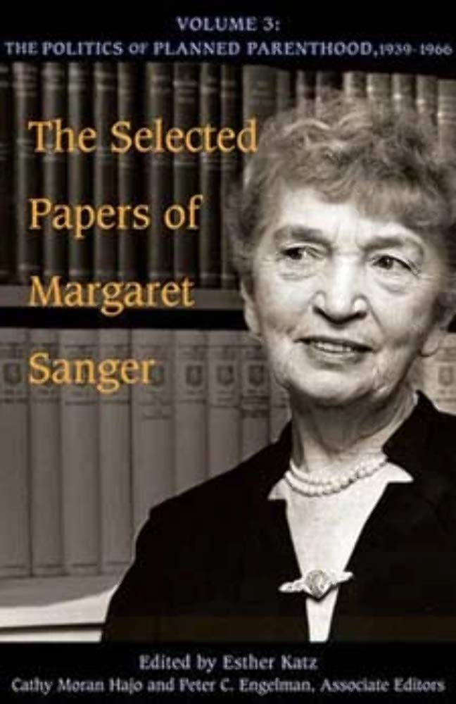 The Selected Papers of Margaret Sanger, Volume 3: The Politics of Planned Parenthood, 1939-1966 (Volume 3)