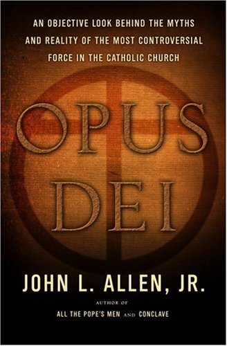 Opus Dei: An Objective Look Behind the Myths and Reality