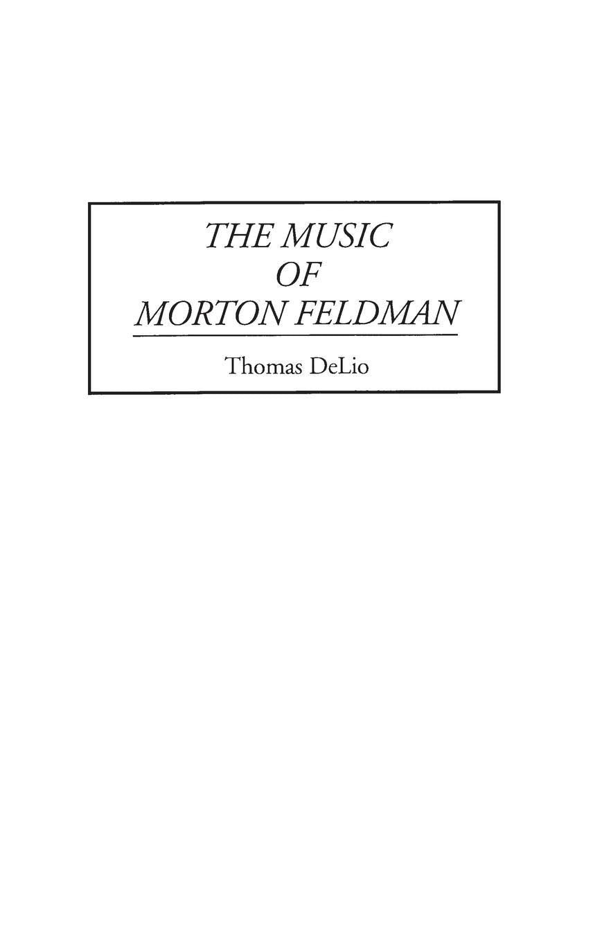 The Music of Morton Feldman (Contributions to the Study of Music and Dance)
