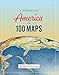 A History of America in 100 Maps