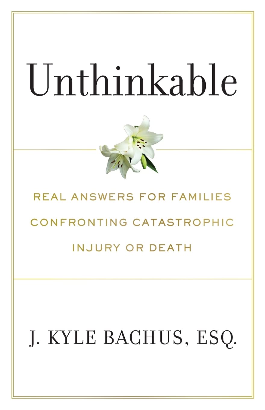 Unthinkable: Real Answers For Families Confronting Catastrophic Injury or Death