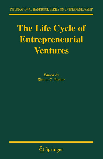 The Life Cycle of Entrepreneurial Ventures (International Handbook Series on Entrepreneurship, 3)