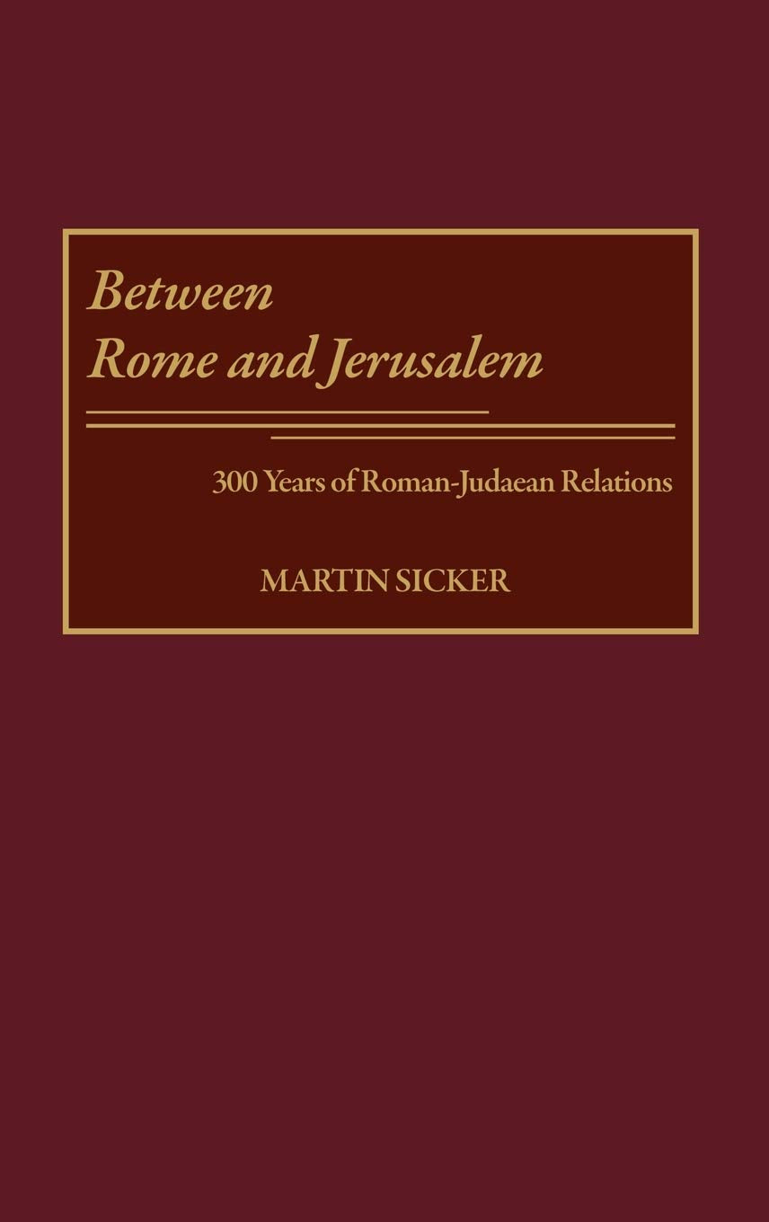 Between Rome and Jerusalem: 300 Years of Roman-Judaean Relations
