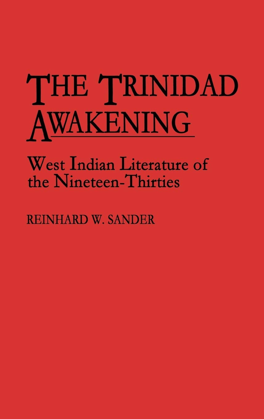 The Trinidad Awakening: West Indian Literature of the Nineteen-Thirties (Contributions in Afro-American and African Studies)