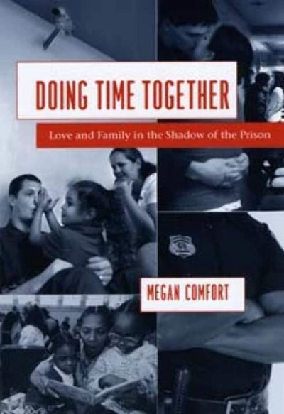 Doing Time Together: Love and Family in the Shadow of the Pr
