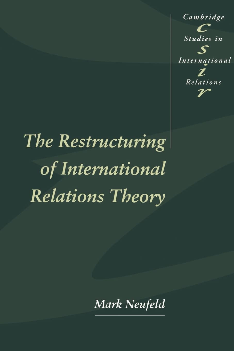 The Restructuring of International Relations Theory (Cambridge Studies in International Relations, Series Number 43)