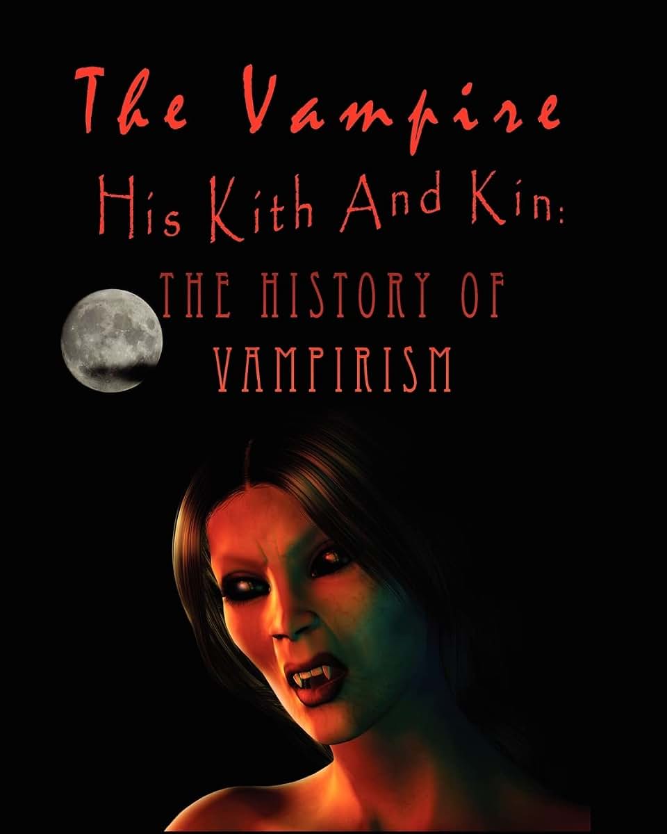 The Vampire, his kith and kin: - The History of Vampirism