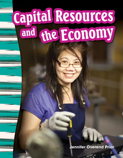 Teacher Created Materials - Primary Source Readers: Capital Resources and the Economy - Grade 3 - Guided Reading Level O
