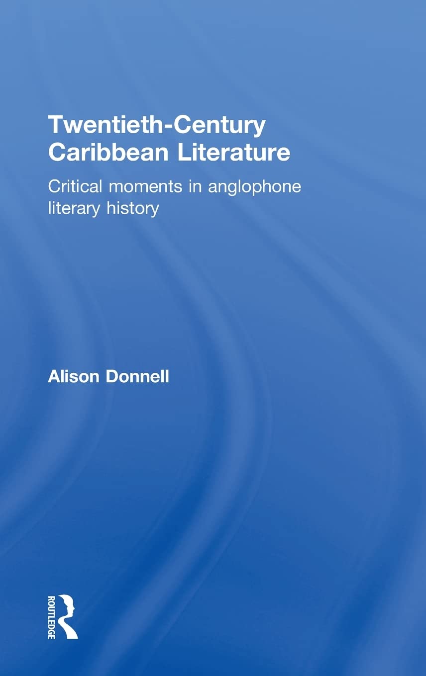 Twentieth-Century Caribbean Literature: Critical Moments in Anglophone Literary History