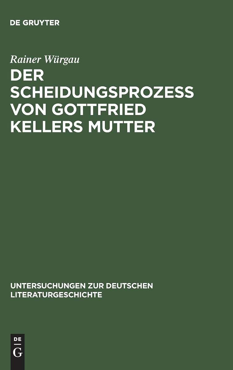 Der Scheidungsproze von Gottfried Kellers Mutter: Thesen gegen Adolf Muschg und Gerhard Kaiser (Untersuchungen zur deutschen Literaturgeschichte, 73) (German Edition)