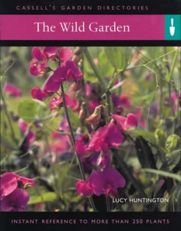 The Wild Garden: Instant Reference to More Than 250 Plants
