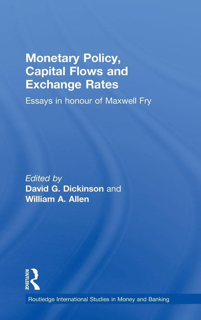 Monetary Policy, Capital Flows and Exchange Rates: Essays in Memory of Maxwell Fry (Routledge International Studies in Money and Banking)