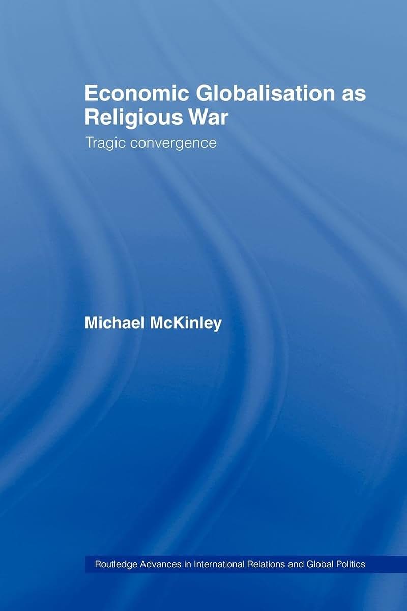 Economic Globalisation as Religious War: Tragic Convergence (Routledge Advances in International Relations and Global Politics)