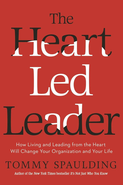 The Heart-Led Leader: How Living and Leading from the Heart