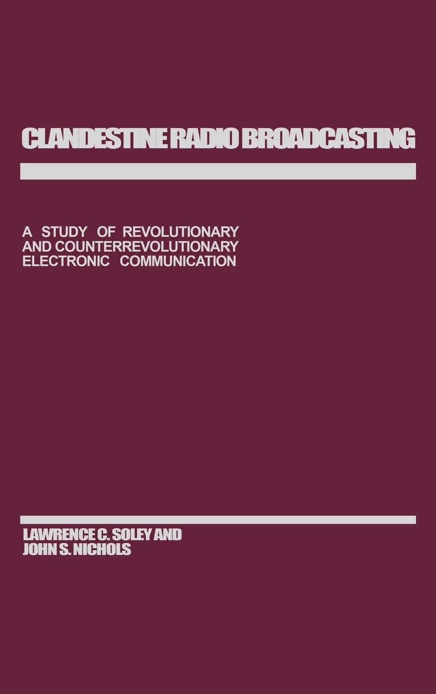 Clandestine Radio Broadcasting: A Study of Revolutionary and Counterrevolutionary Electronic Communication
