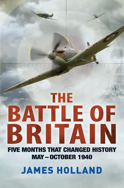 The Battle of Britain: Five Months That Changed History; May