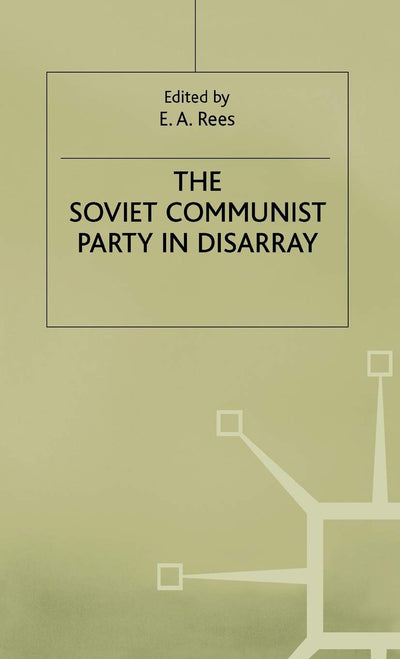 The Soviet Communist Party in Disarray: The XXVIII Congress of the Communist Party of the Soviet Union (Studies in Russian and East European History and Society)