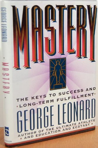 Mastery: The Keys to Success and Long-Term Fulfillment