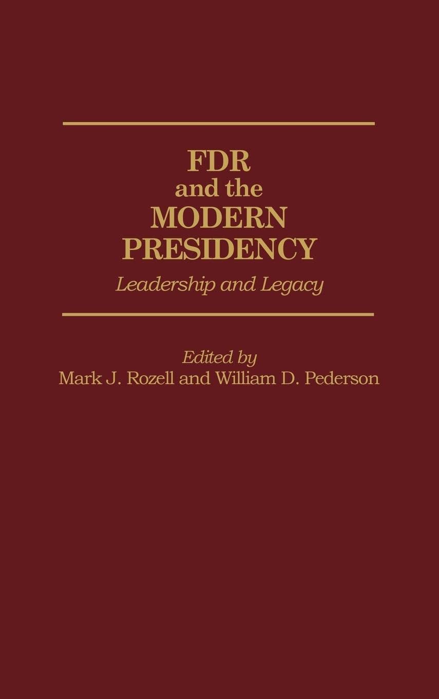 FDR and the Modern Presidency: Leadership and Legacy