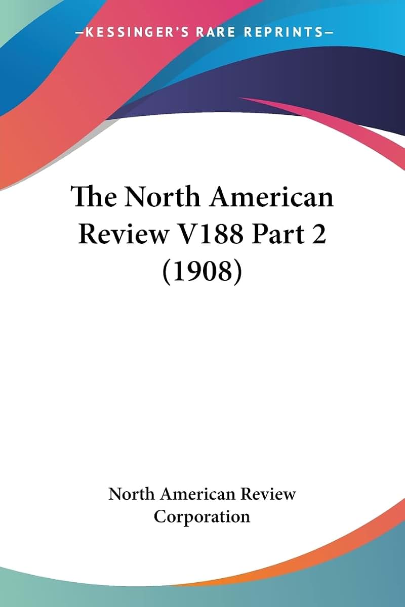 The North American Review V188 Part 2 (1908)