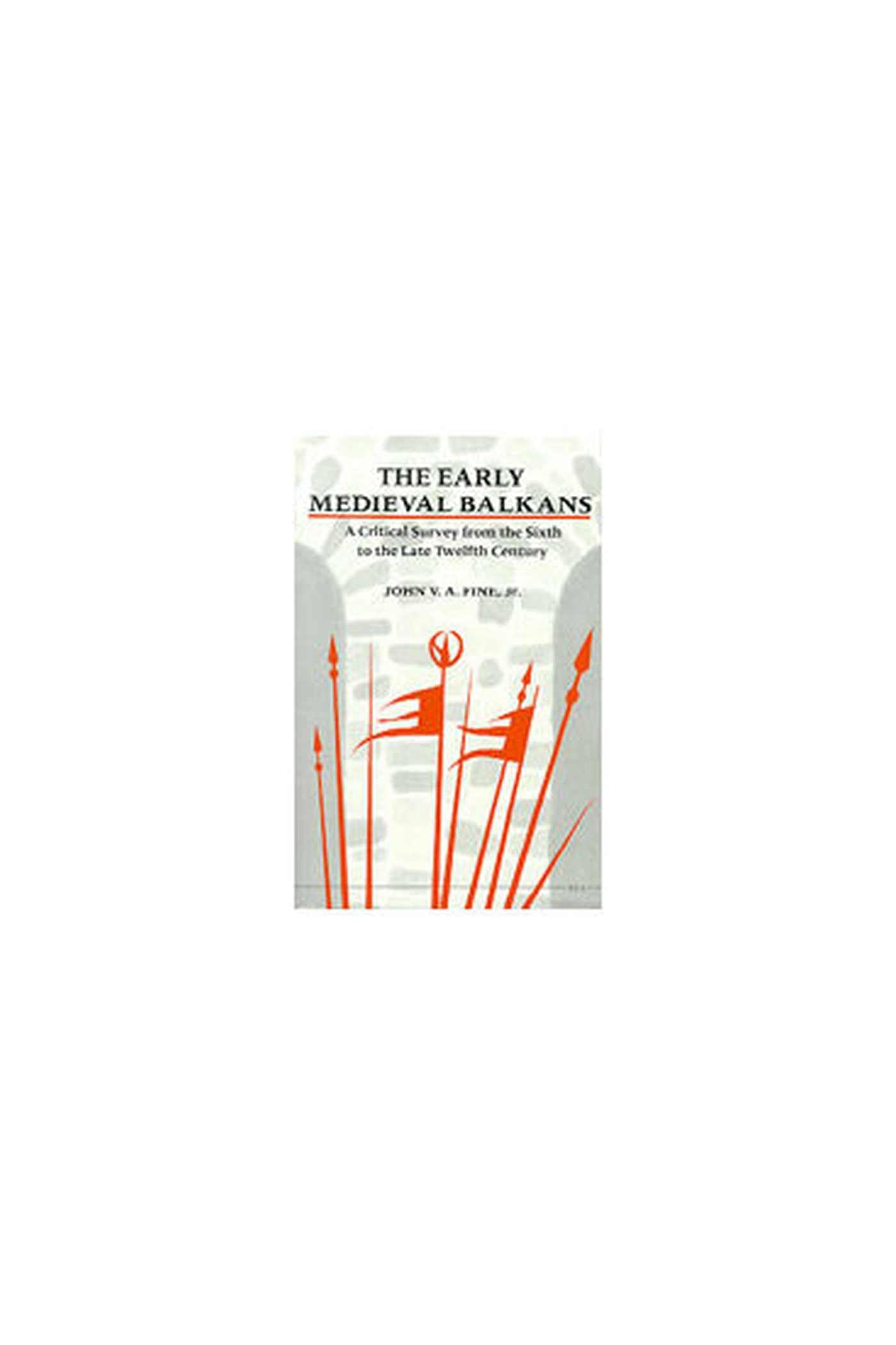 The Early Medieval Balkans: A Critical Survey from the Sixth