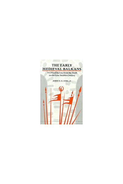 The Early Medieval Balkans: A Critical Survey from the Sixth to the Late Twelfth Century