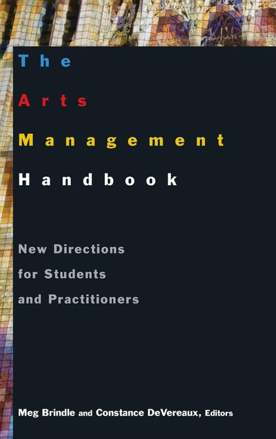The Arts Management Handbook: New Directions for Students and Practitioners