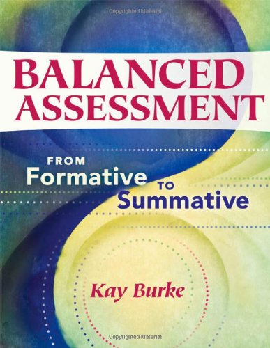 Balanced Assessment: From Formative to Summative by Kay Burk