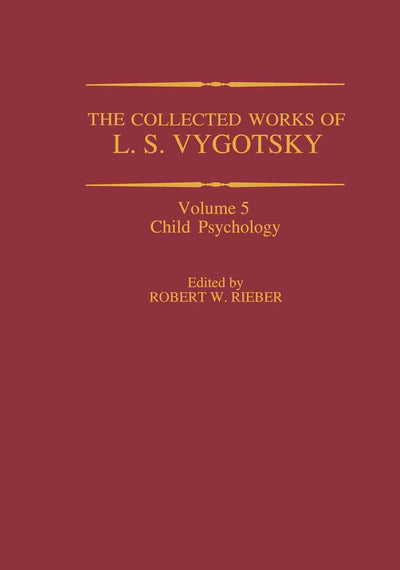 The Collected Works of L. S. Vygotsky: Child Psychology (Cognition and Language: A Series in Psycholinguistics)