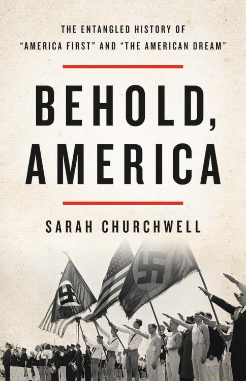 Behold, America: The Entangled History of "America First" an