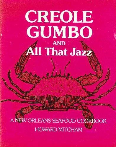 Creole Gumbo and All That Jazz: A New Orleans Seafood Cookbo