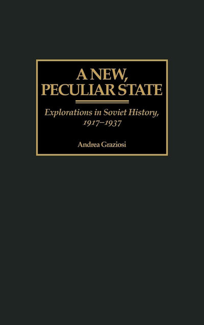 A New, Peculiar State: Explorations in Soviet History, 1917-1937