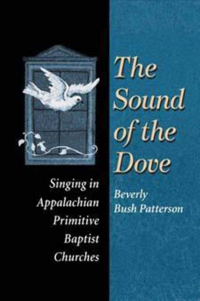 The Sound of Dove: Singing in Appalachian Primitive Baptist Churches (Music in American Life)