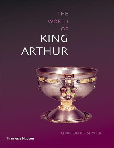 The World of King Arthur by Christopher Snyder