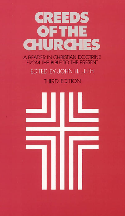 Creeds of the Churches, Third Edition: A Reader in Christian Doctrine from the Bible to the Present