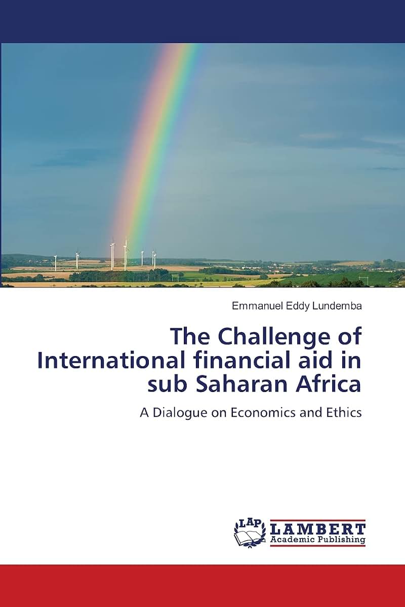 The Challenge of International financial aid in sub Saharan Africa: A Dialogue on Economics and Ethics