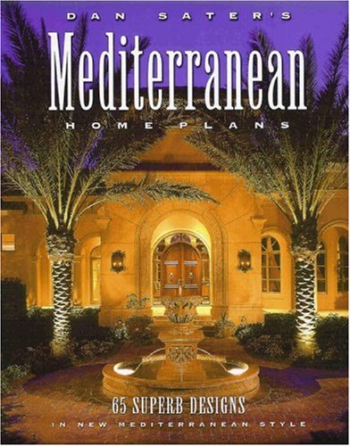 Dan Saters Mediterranean Home Plans: 65 Superb Designs in New Mediterranean Style