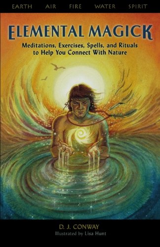 Elemental Magick: Meditations, Exercises, Spells, and Rituals to Help You Connect With Nature