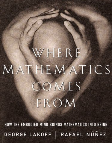 Where Mathematics Comes From: How The Embodied Mind Brings M