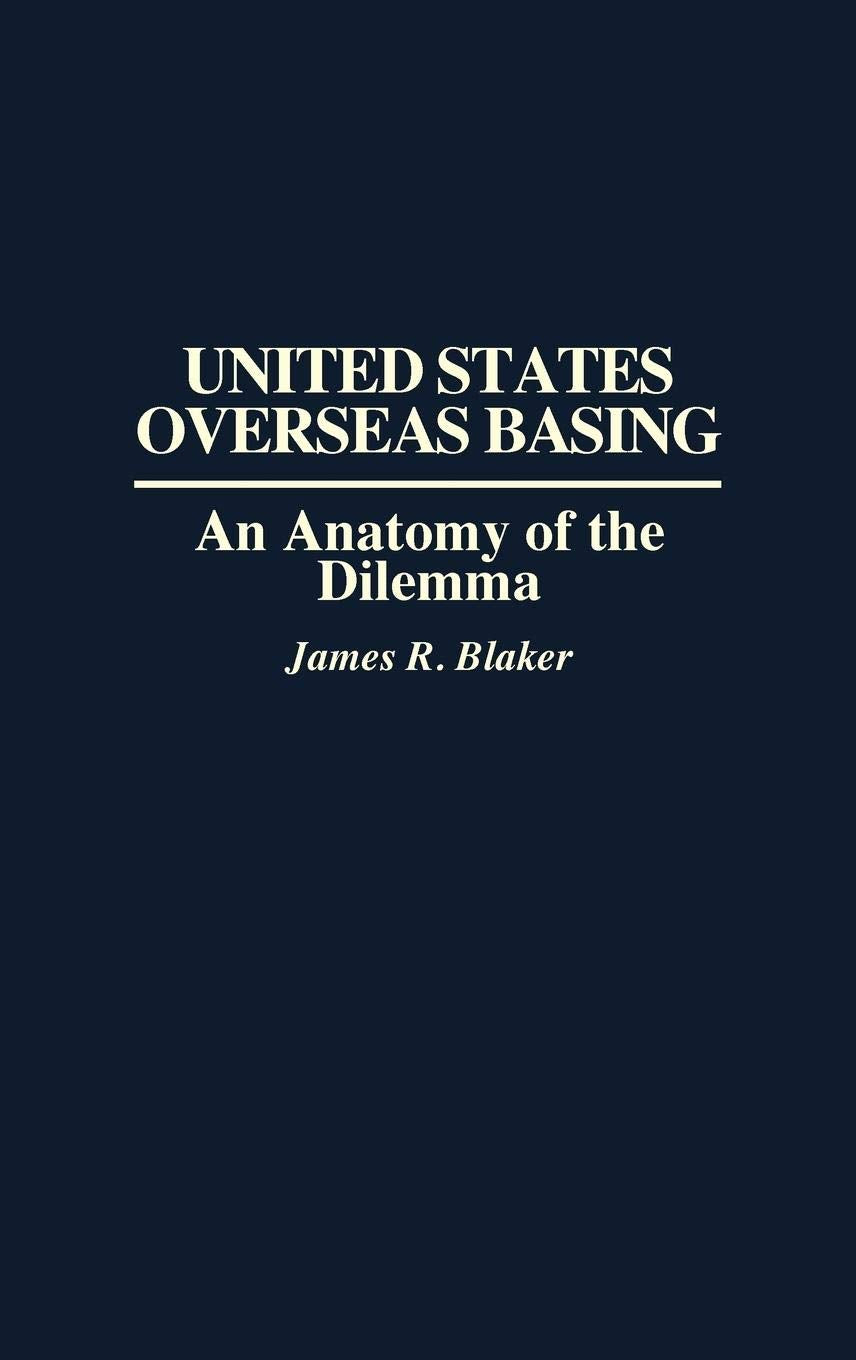 United States Overseas Basing: An Anatomy of the Dilemma