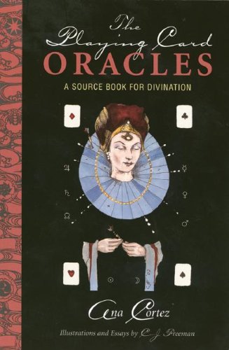 The Playing Card Oracles: A Source Book for Divination by Co