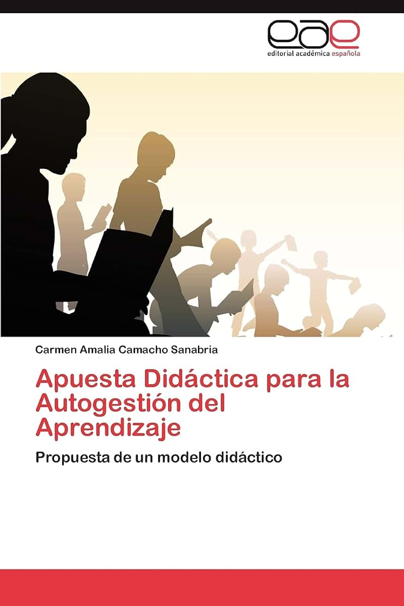 Apuesta Didáctica para la Autogestión del Aprendizaje: Propuesta de un modelo didáctico (Spanish Edition)