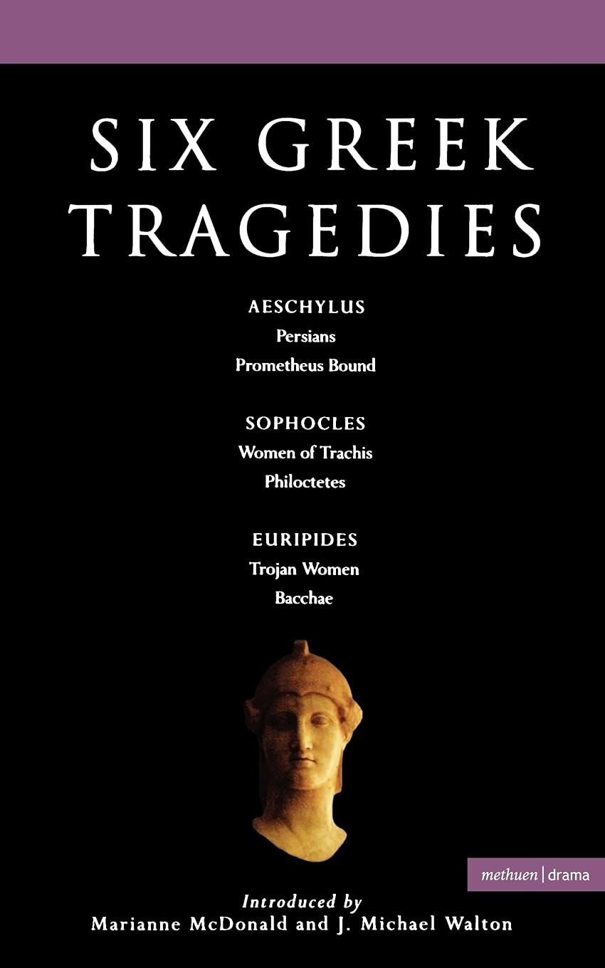 Six Greek Tragedies: Persians; Prometheus Bound; Women of Trachis; Philoctetes; Trojan Women; Bacchae (Classical Dramatists)