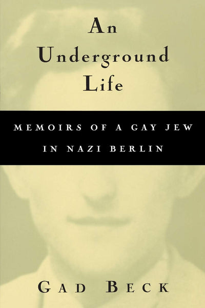 An Underground Life: Memoirs of a Gay Jew in Nazi Berlin (Living Out: Gay and Lesbian Autobiographies)