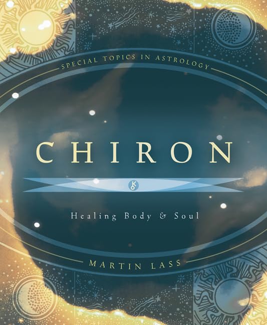 Chiron: Healing Body & Soul (Special Topics in Astrology)