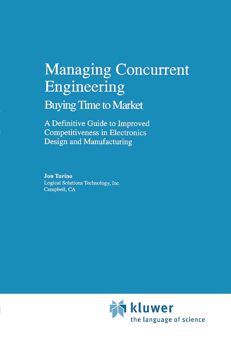Managing Concurrent Engineering: Buying Time to Market : A Definitive Guide to Improved Competitiveness in Electronics Design and Manufacturing (Lecture Notes in Computer Sci.; 553)