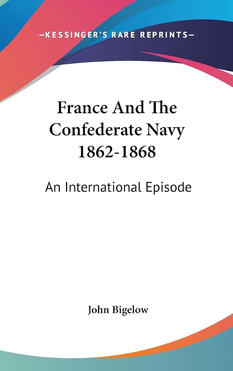 France And The Confederate Navy 1862-1868: An International Episode