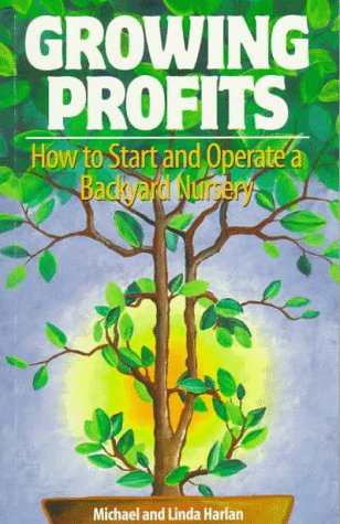Growing Profits : How to Start and Operate a Backyard Nursery