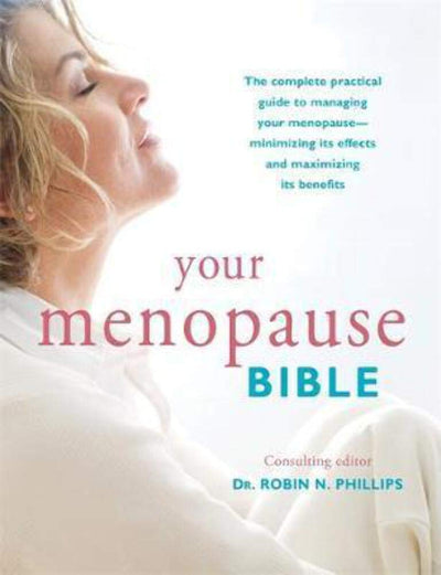 Your Menopause Bible: The complete practical guide to managing your menopause - minimizing its effects and maximizing its benefits